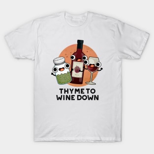 Thyme To Wine Down Funny Chill Pun T-Shirt